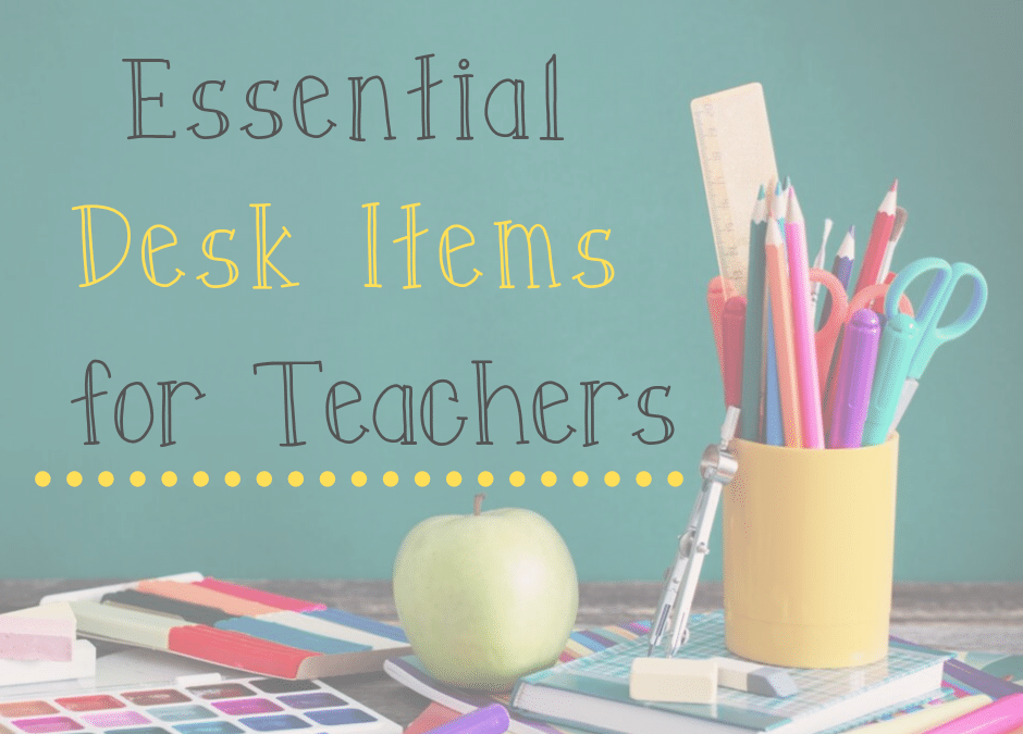 10 Items Teachers Should Have At Their Desk California Casualty
