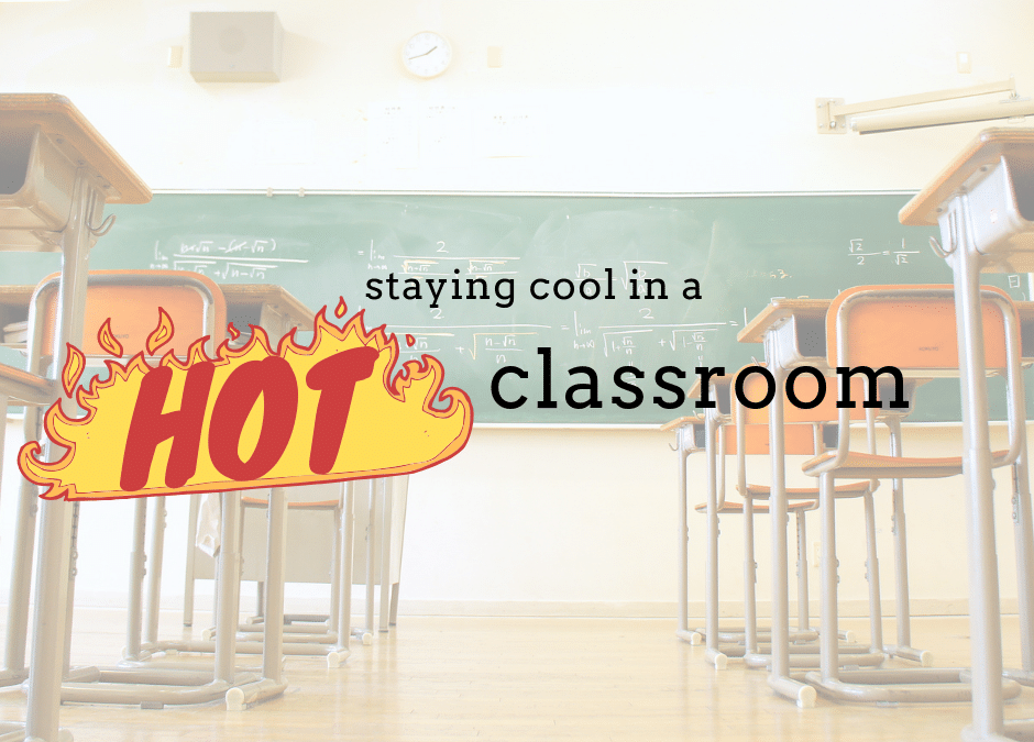 Tips to Keep Cool in a Hot Classroom