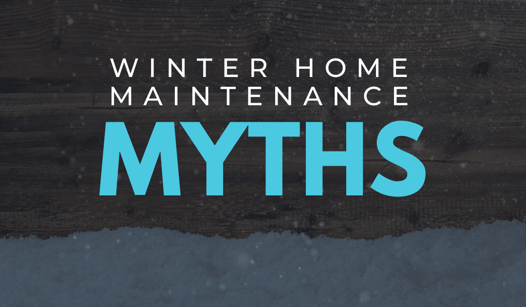 winter home maintenance myths